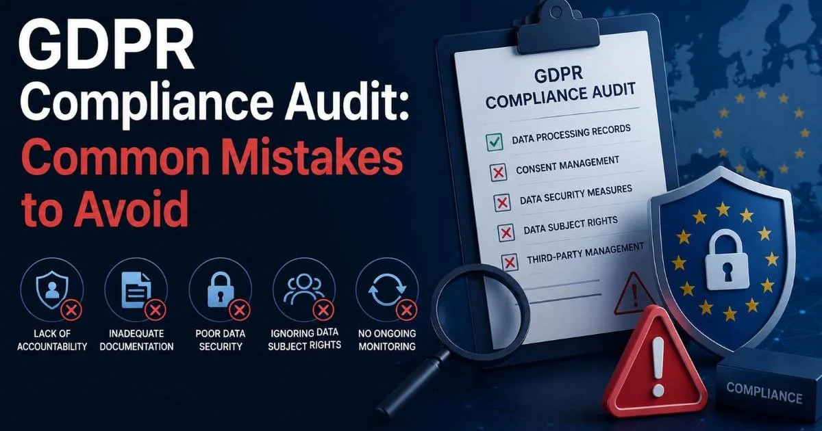 GDPR Compliance Audit: Common Mistakes to Avoid